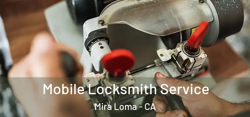  Mobile Locksmith Service Mira Loma - CA